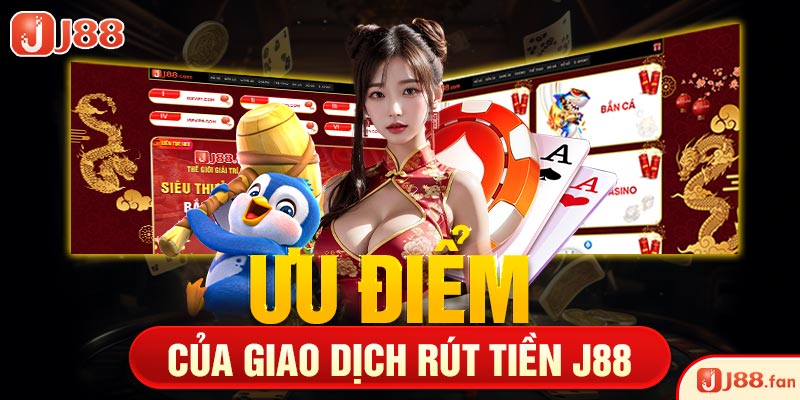 Ưu điểm của giao dịch rút tiền J88