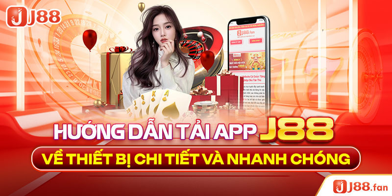 Tải App J88 - Tận Hưởng Không Gian Cá Cược Không Giới Hạn 3 Hướng dẫn tải app J88 về thiết bị chi tiết và nhanh chóng