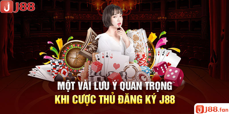 Quy Trình Đăng Ký J88 Đơn Giản Và Chi Tiết Nhất 2024 5 Một vài lưu ý quan trọng khi cược thủ đăng ký J88