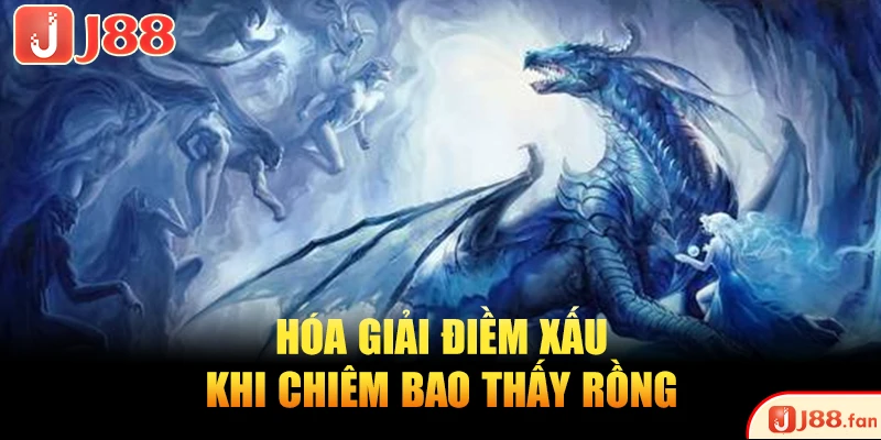 Hóa giải điềm xấu khi chiêm bao thấy rồng